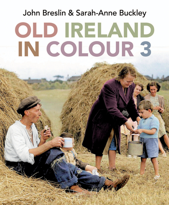 Old Ireland in Colour 3 - Breslin, John, and Buckley, Sarah-Anne
