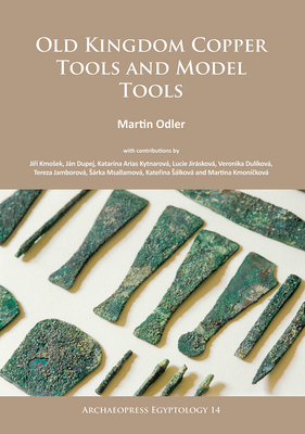 Old Kingdom Copper Tools and Model Tools - Odler, Martin