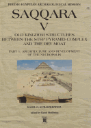 Old Kingdom Structures Between the Step Pyramid Complex and the Dry Moat: Part 1 - Architecture and Development of the Necropolis, Part 2 - Geology, Anthropology, Finds, Conservation