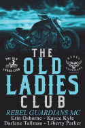 Old Ladies Club Book 3: Rebel Guardians MC