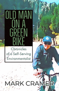 Old Man on a Green Bike: Chronicles of a Self-Serving Environmentalist