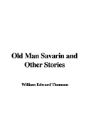 Old Man Savarin and Other Stories - Thomson, William Edward