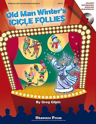 Old Man Winter's Icicle Follies: A Mini-Musical for the Holidays - Gilpin, Greg (Composer)