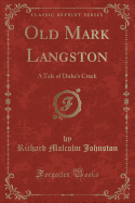 Old Mark Langston: A Tale of Duke's Creek (Classic Reprint)