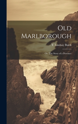 Old Marlborough: Or, The Story of a Province - Buick, T Lindsay