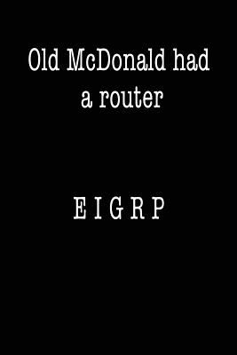Old McDonald Had a Router; EIGRP: Funny I.T. Computer Tech Humor - Journaling, Spirit of