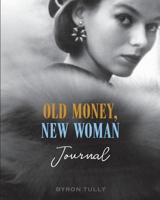 Old Money, New Woman Journal - Tully, Byron