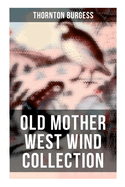 Old Mother West Wind Collection: Wonderful Warmhearted Collection of Nature and Animal Tales & Beloved Bedtime Stories