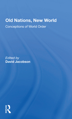 Old Nations, New World: Conceptions Of World Order - Jacobson, David