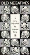 Old Negatives: Four Verse Sequences - Gray, Alasdair