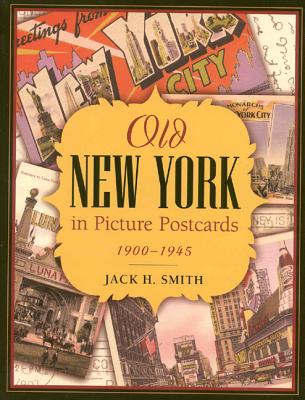 Old New York in Picture Postcards: 1900-1945 - Smith, Jack H