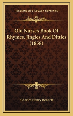 Old Nurse's Book of Rhymes, Jingles and Ditties (1858) - Bennett, Charles Henry