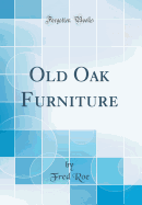 Old Oak Furniture (Classic Reprint)