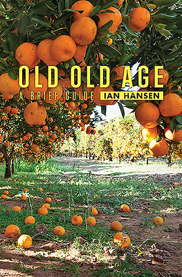Old Old Age: A Brief Guide - Hansen, Ian