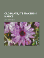 Old Plate, Its Makers & Marks
