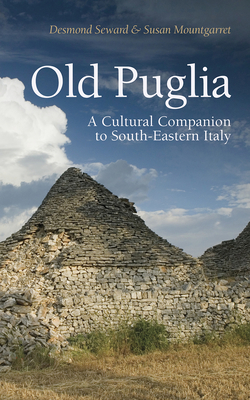 Old Puglia: A Cultural Companion to South-Eastern Italy - Seward, Desmond, and Mountgarret, Susan
