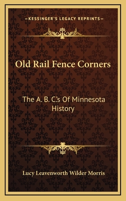 Old Rail Fence Corners: The A. B. C.'s of Minnesota History - Morris, Lucy Leavenworth Wilder (Editor)