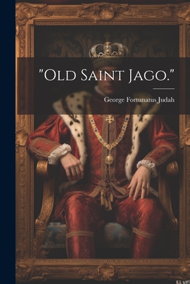 "Old Saint Jago." - Judah, George Fortunatus