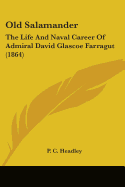 Old Salamander: The Life And Naval Career Of Admiral David Glascoe Farragut (1864)