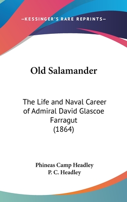 Old Salamander: The Life and Naval Career of Admiral David Glascoe Farragut (1864) - Headley, Phineas Camp