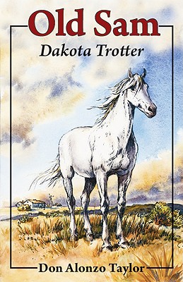 Old Sam, Dakota Trotter - Taylor, Don Alonzo