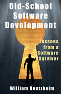 Old-School Software Development: Lessons from a Software Survivor