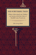 Old Schuylkill Tales; A History of Interesting Events, Traditions and Anecdotes of the Early Settlers of Schuylkill County, Pennsylvania