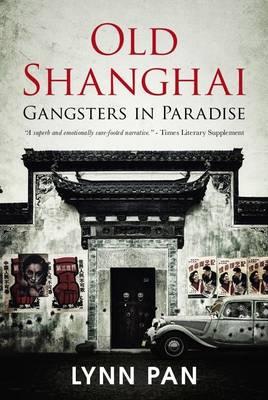 Old Shanghai: Gangsters in Paradise - Pan, Lynn