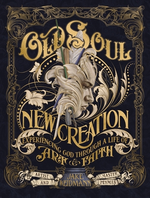 Old Soul, New Creation: Experiencing God Through a Life of Art and Faith - Weidmann, Jake