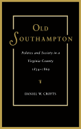 Old Southampton: Politics and Society in a Virginia County, 1834-1869