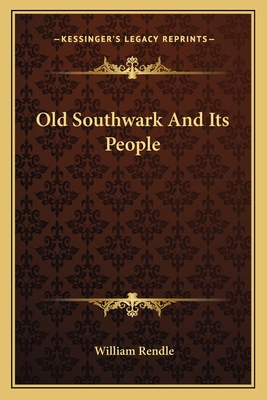 Old Southwark And Its People - Rendle, William