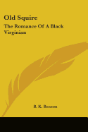 Old Squire: The Romance Of A Black Virginian