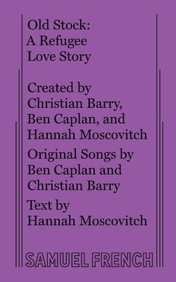 Old Stock: A Refugee Love Story - Moscovitch, Hannah, and Caplan, Ben, and Barry, Christian