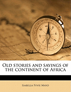 Old Stories and Sayings of the Continent of Africa