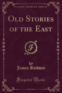 Old Stories of the East (Classic Reprint)