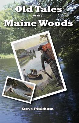 Old Tales of the Maine Woods - Pinkham, Steve