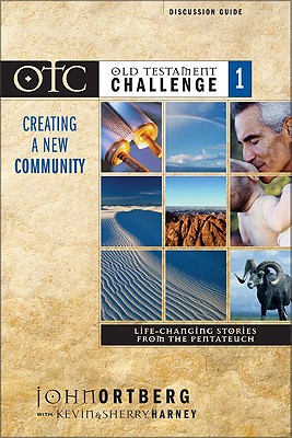 Old Testament Challenge: Creating a New Community Discussion Guide: Life-Changing Stories from the Pentateuch - Ortberg, John, and Caliguire, Mindy, and Poling, Judson, Mr.