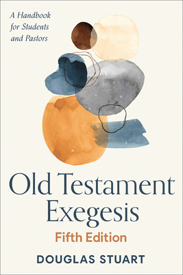 Old Testament Exegesis, Fifth Edition: A Handbook for Students and Pastors - Stuart, Douglas