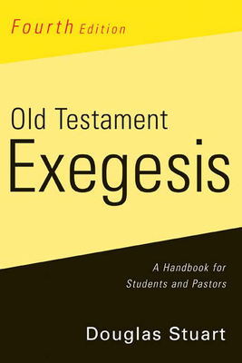 Old Testament Exegesis, Fourth Edition: A Handbook for Students and Pastors - Stuart, Douglas