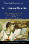 Old Testament Homilies Vol 3 - Obscurity of O.T. and Homilies on the PSA - Chrysostom, John