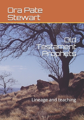Old Testament Prophets: Lineage and teaching - Paul, Allen (Editor), and Stewart, Ora Pate