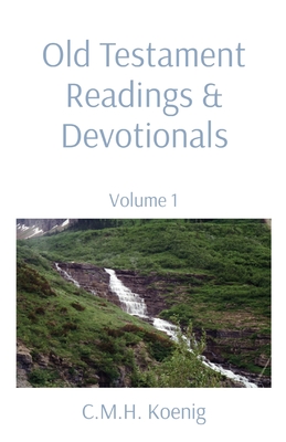 Old Testament Readings & Devotionals: Volume 1 - Koenig, C M H (Compiled by), and Hawker, Robert, and Spurgeon, Charles