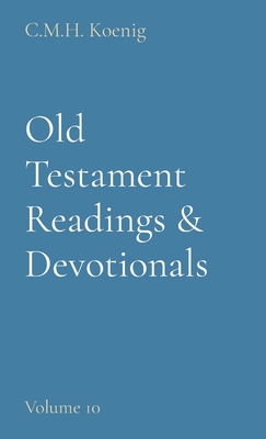 Old Testament Readings & Devotionals: Volume 10 - Koenig, C M H (Compiled by), and Hawker, Robert, and Spurgeon, Charles H