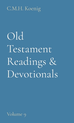 Old Testament Readings & Devotionals: Volume 9 - Koenig, C M H (Compiled by), and Hawker, Robert, and Spurgeon, Charles H