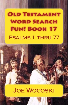 Old Testament Word Search Fun! Book 17: Psalms 1 thru 77 - Wocoski, Joe