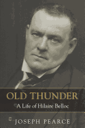 Old Thunder: A Life of Hilaire Belloc