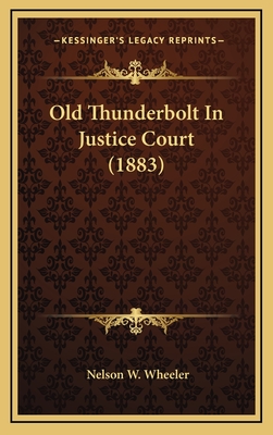 Old Thunderbolt in Justice Court (1883) - Wheeler, Nelson W