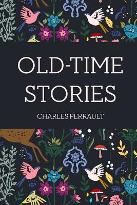 Old-Time Stories - Perrault, Charles, and Robinson, W Heath (William Heath) (Translated by)