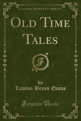 Old Time Tales (Classic Reprint) - Evans, Lawton Bryan