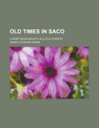 Old Times in Saco: A Brief Monograph On Local Events